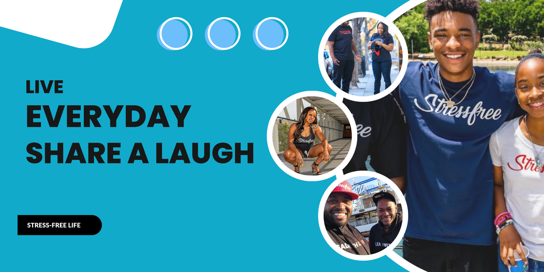 Live Every Day to Share a Laugh with the Ones You Love: Promoting a Stressfree Life