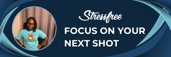 Focus on Your Next Shot: Unlocking a Stressfree Life One Step at a Time