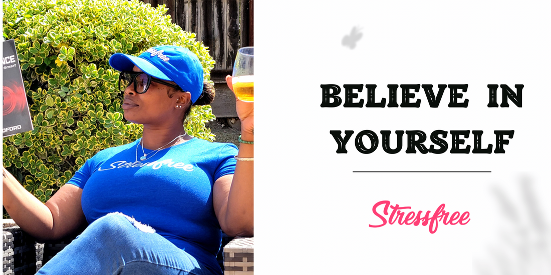 Believe in Yourself: The Key to a Stressfree Life